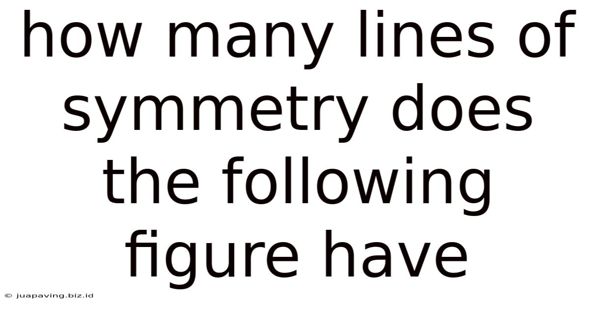 How Many Lines Of Symmetry Does The Following Figure Have