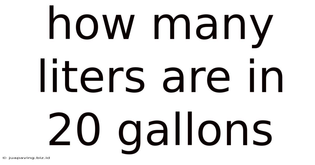 How Many Liters Are In 20 Gallons