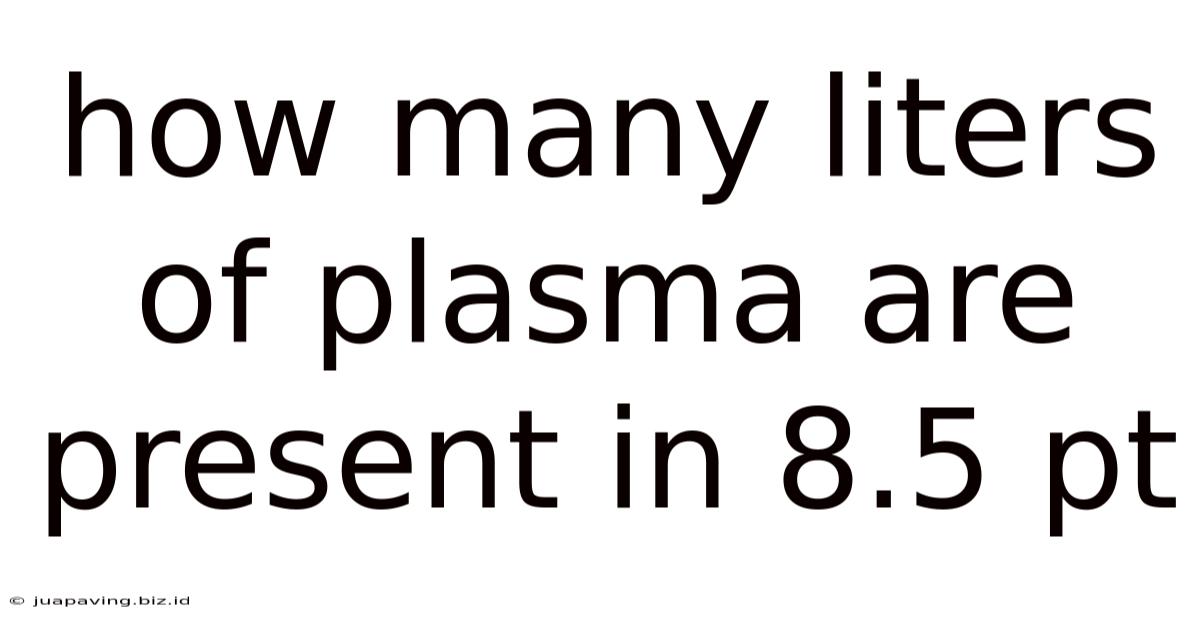 How Many Liters Of Plasma Are Present In 8.5 Pt