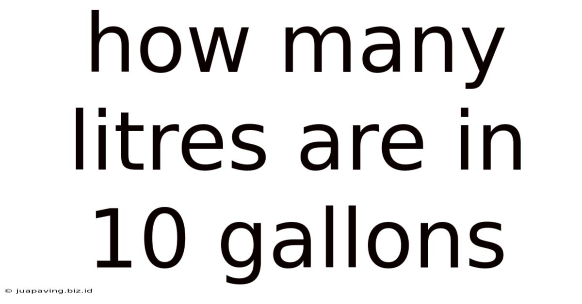 How Many Litres Are In 10 Gallons