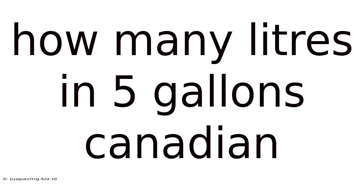 How Many Litres In 5 Gallons Canadian