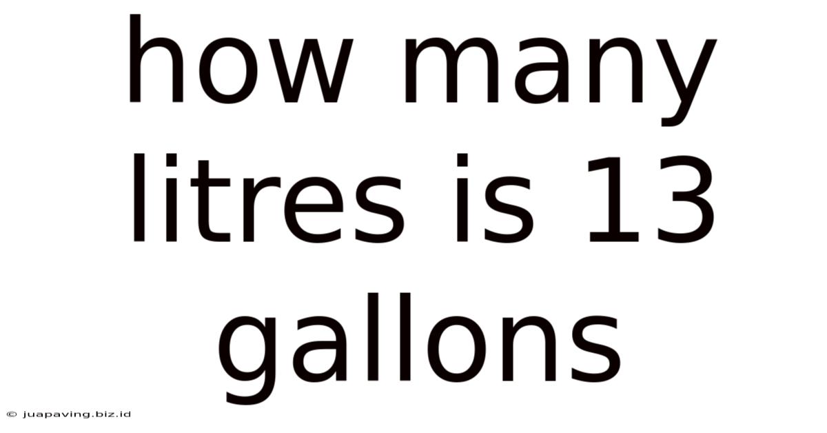 How Many Litres Is 13 Gallons