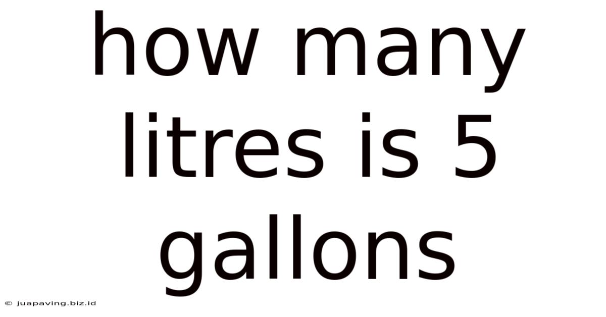 How Many Litres Is 5 Gallons