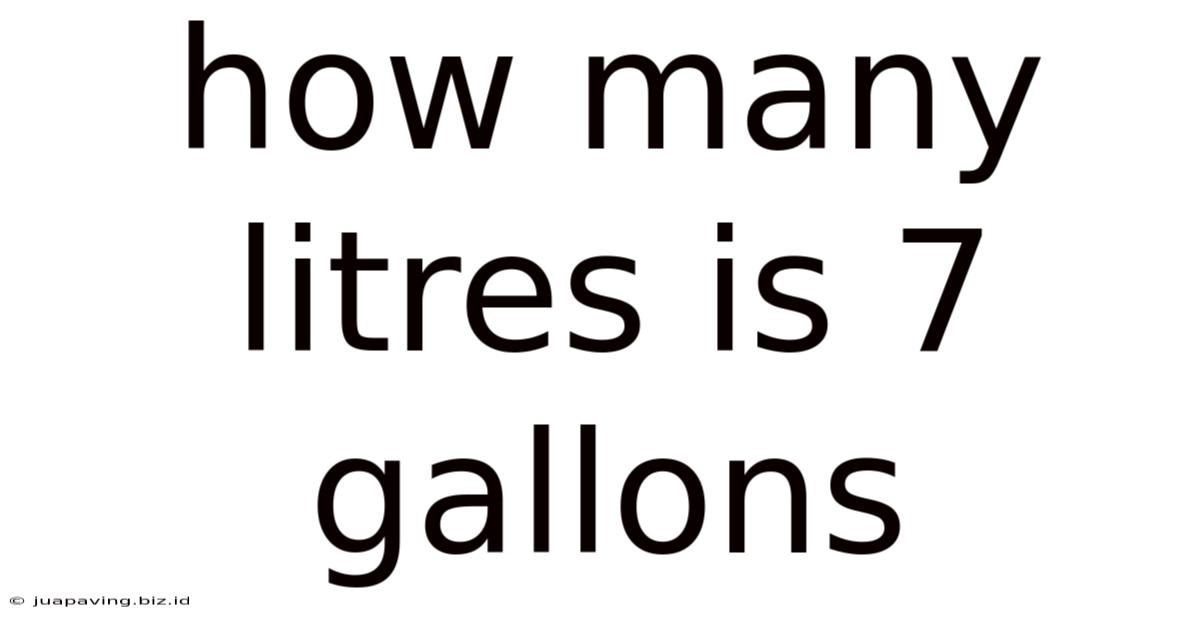 How Many Litres Is 7 Gallons
