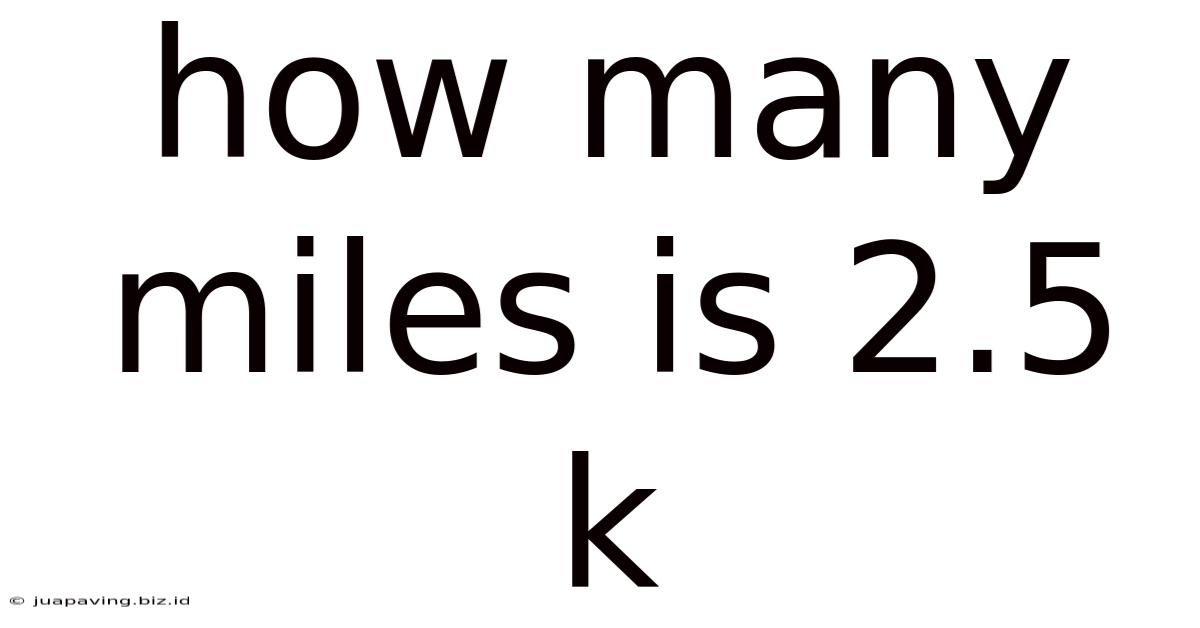 How Many Miles Is 2.5 K