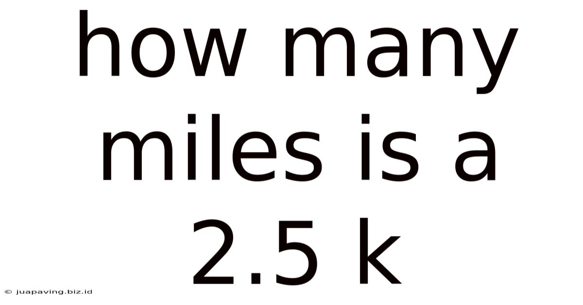 How Many Miles Is A 2.5 K