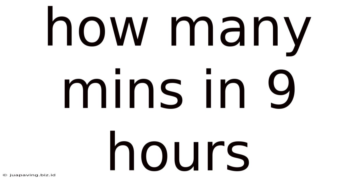 How Many Mins In 9 Hours
