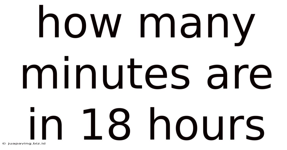 How Many Minutes Are In 18 Hours