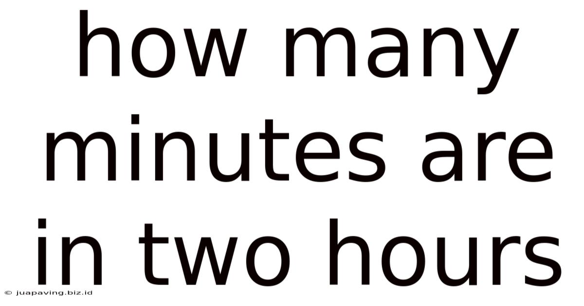 How Many Minutes Are In Two Hours