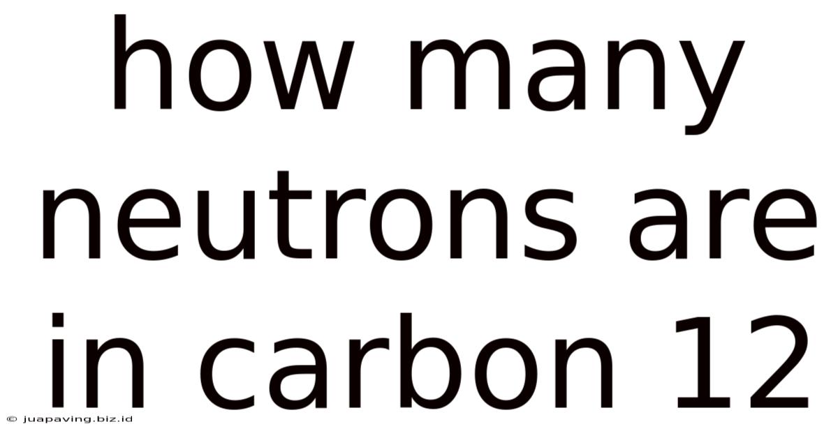How Many Neutrons Are In Carbon 12