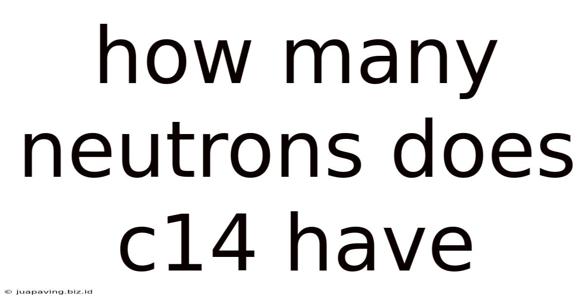 How Many Neutrons Does C14 Have