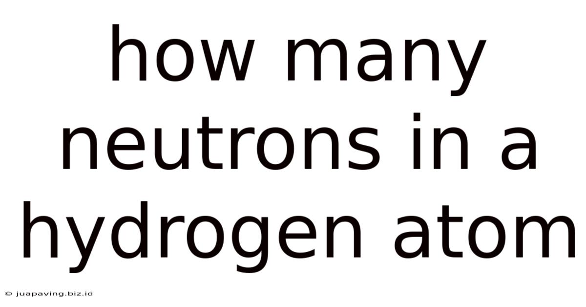 How Many Neutrons In A Hydrogen Atom