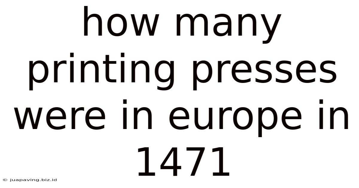 How Many Printing Presses Were In Europe In 1471