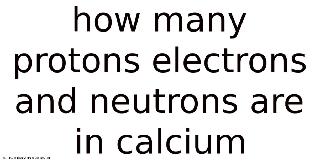 How Many Protons Electrons And Neutrons Are In Calcium