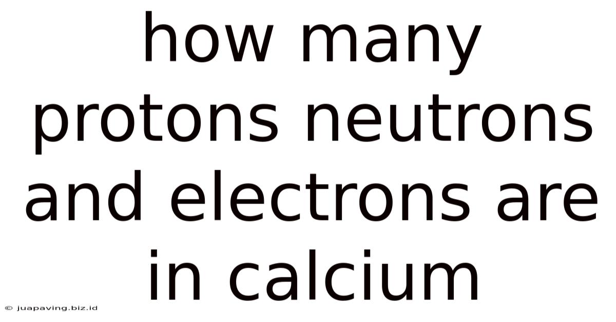 How Many Protons Neutrons And Electrons Are In Calcium