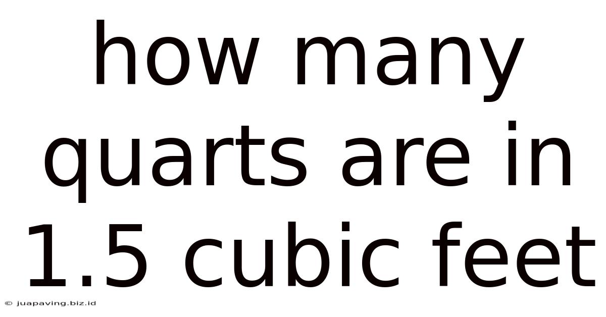How Many Quarts Are In 1.5 Cubic Feet