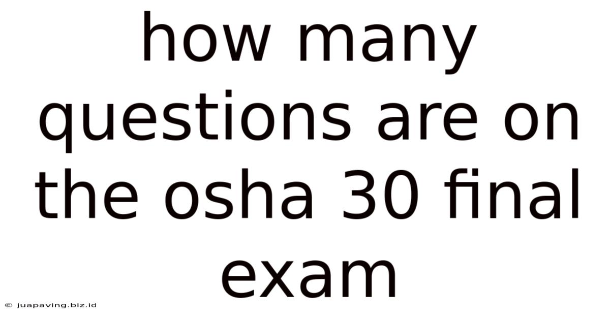 How Many Questions Are On The Osha 30 Final Exam