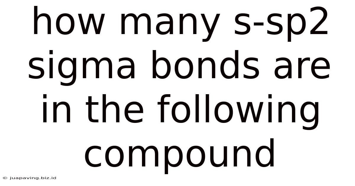 How Many S-sp2 Sigma Bonds Are In The Following Compound