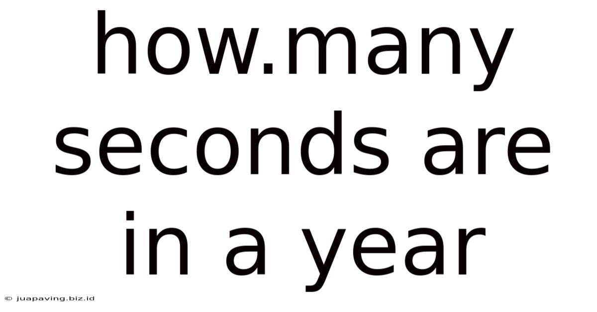 How.many Seconds Are In A Year