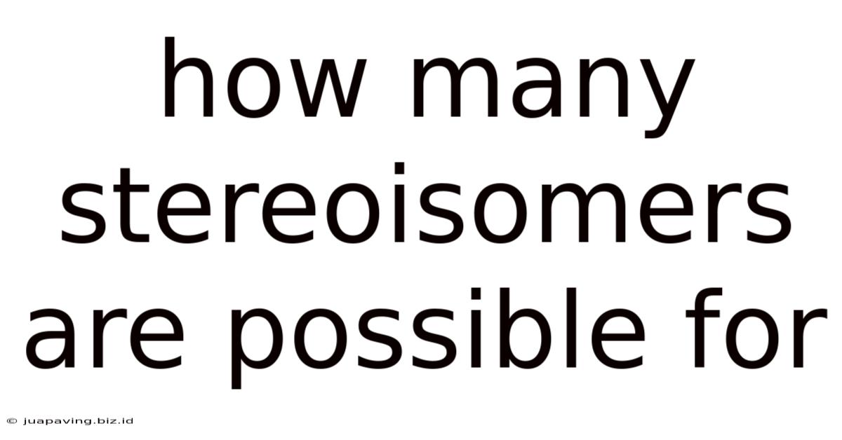 How Many Stereoisomers Are Possible For