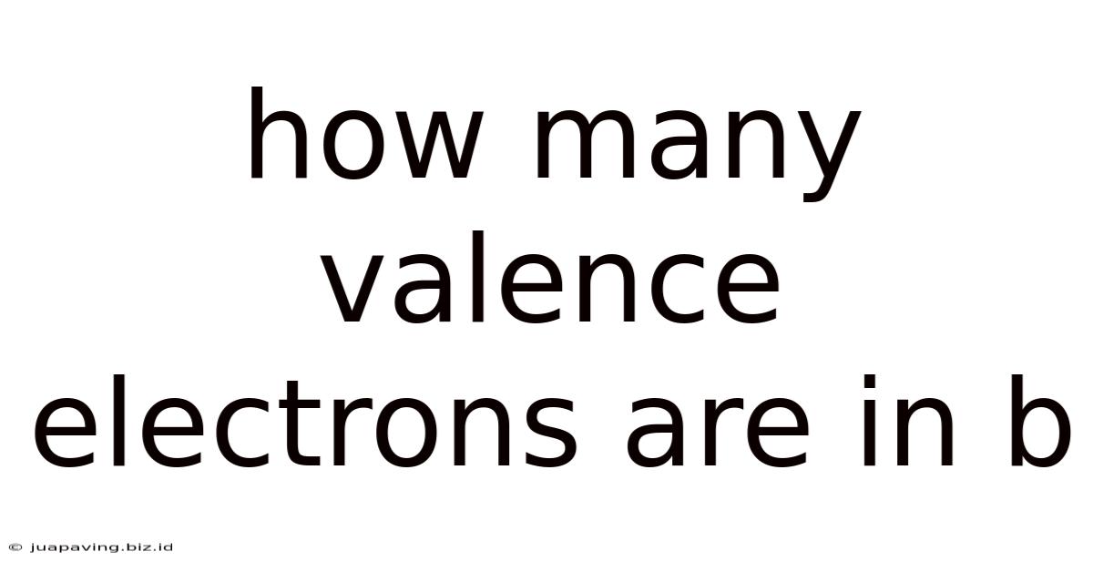 How Many Valence Electrons Are In B