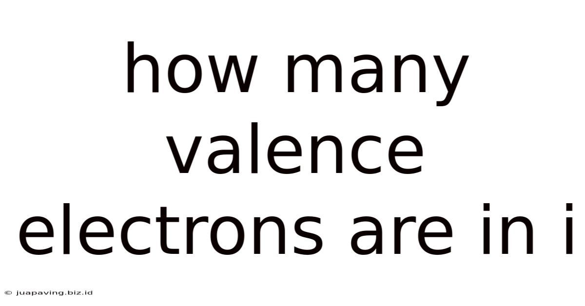 How Many Valence Electrons Are In I
