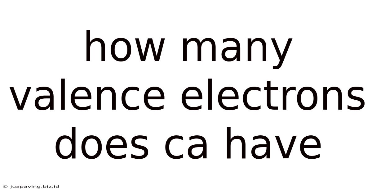 How Many Valence Electrons Does Ca Have