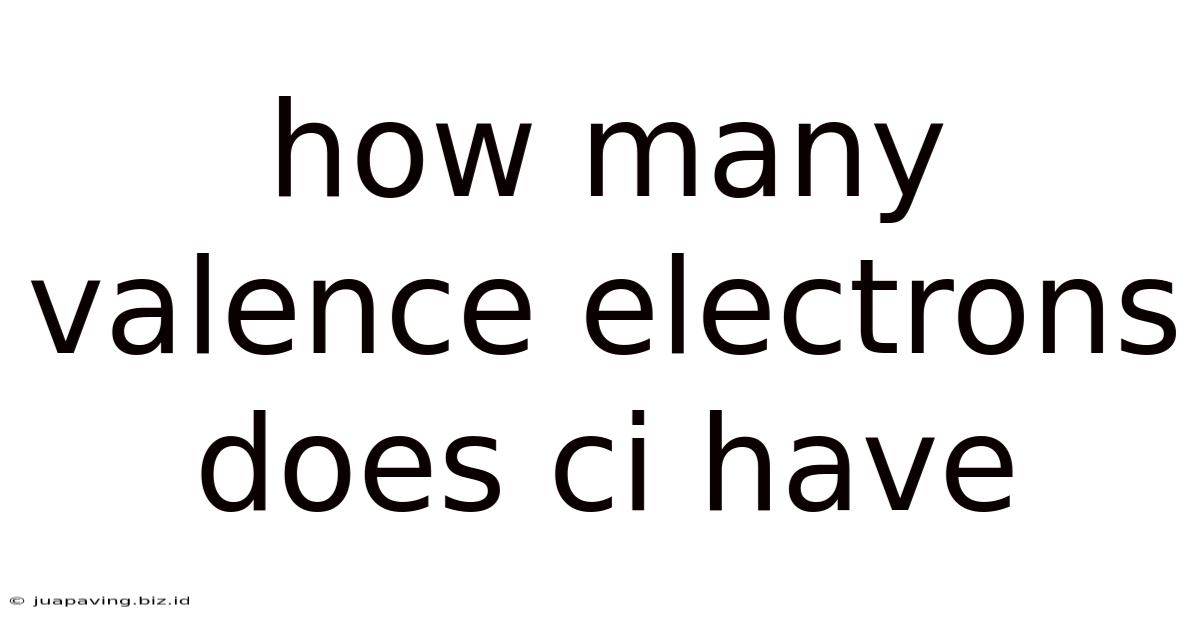 How Many Valence Electrons Does Ci Have