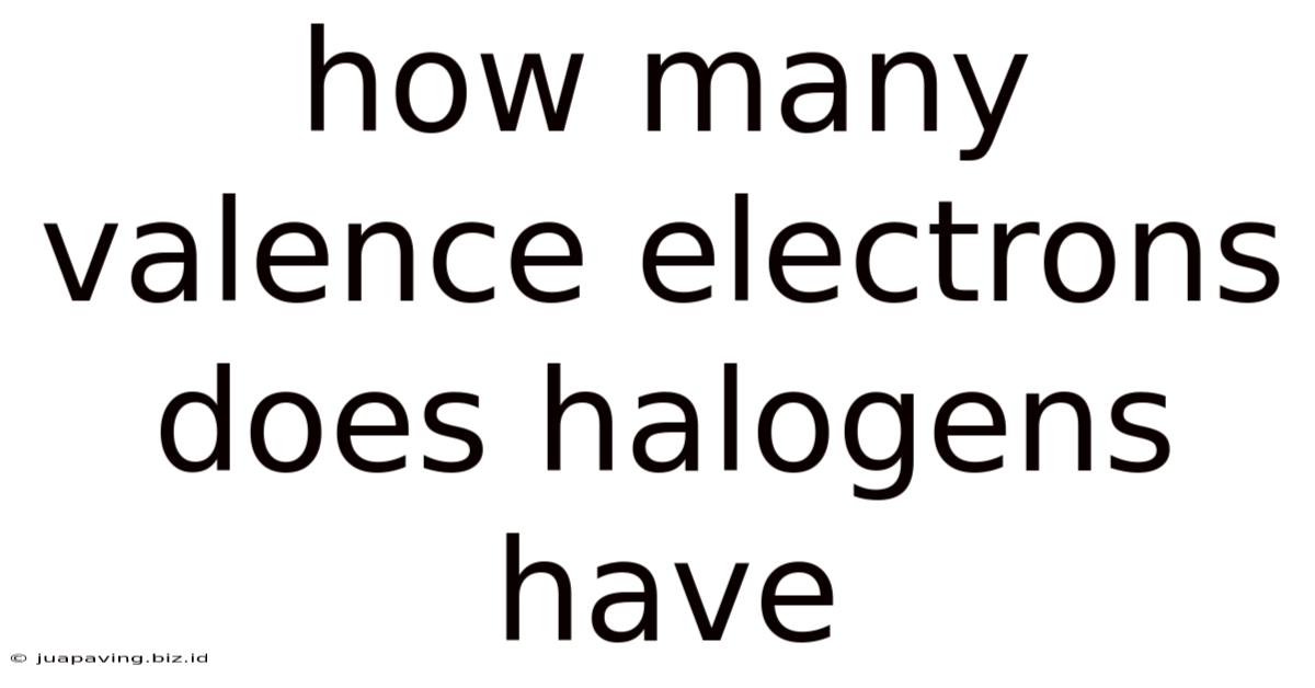 How Many Valence Electrons Does Halogens Have