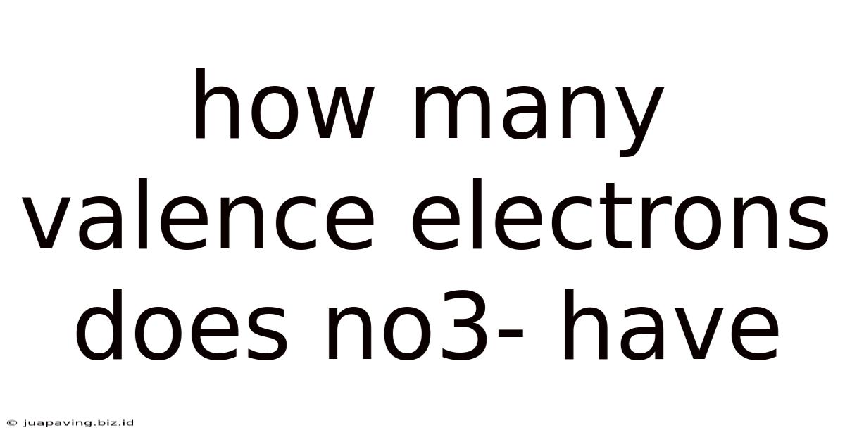 How Many Valence Electrons Does No3- Have