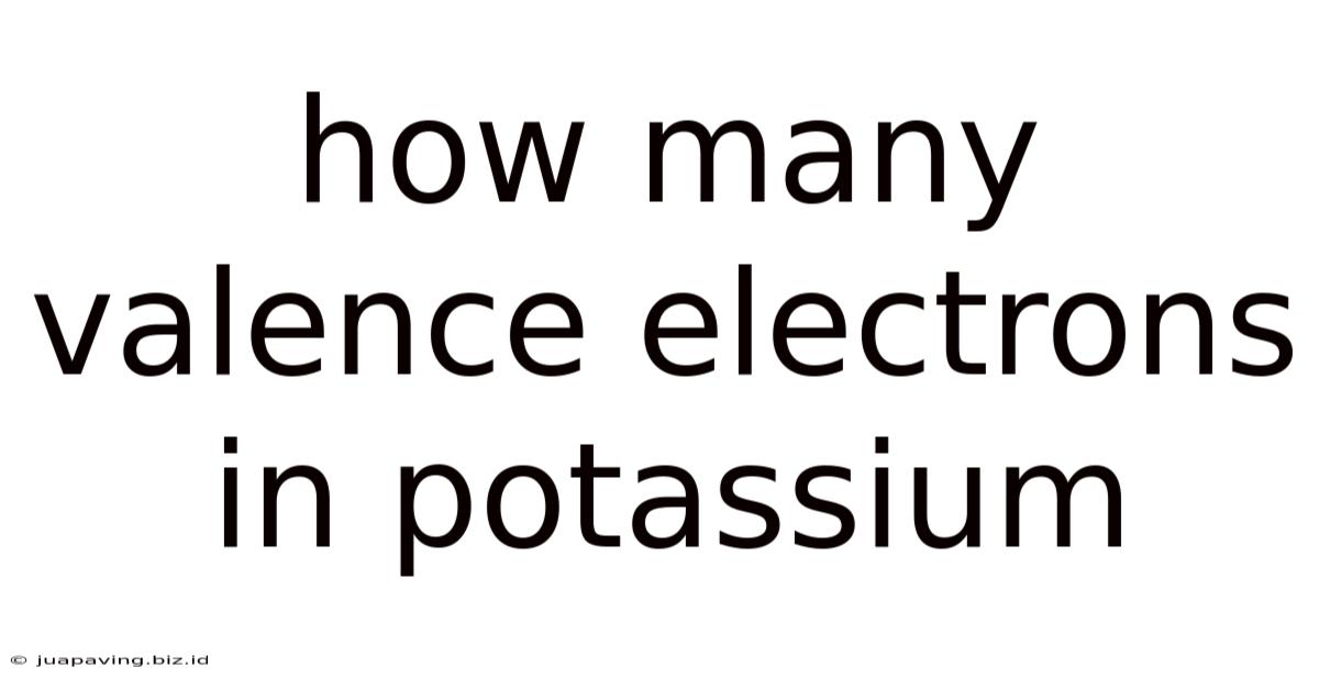 How Many Valence Electrons In Potassium