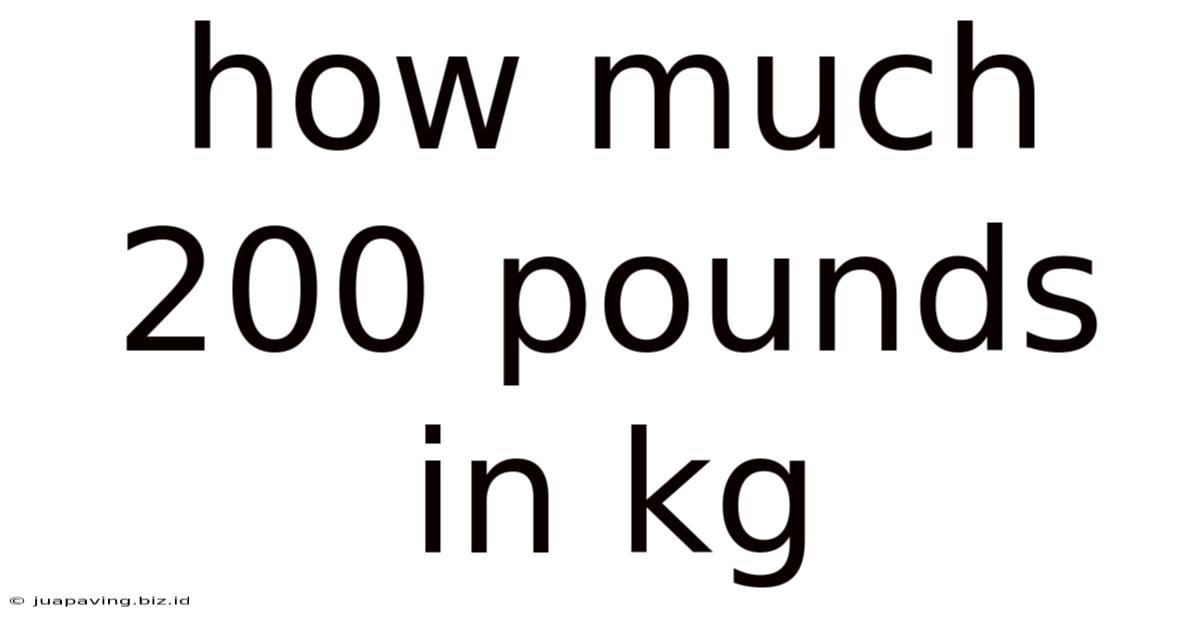 How Much 200 Pounds In Kg