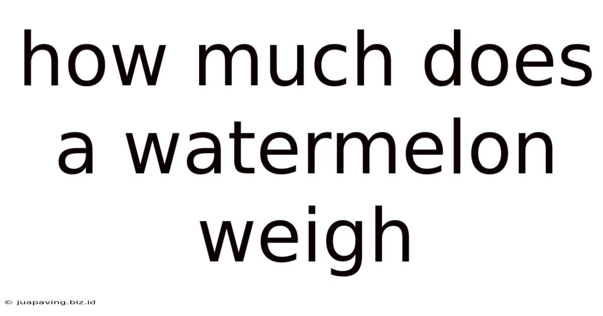How Much Does A Watermelon Weigh