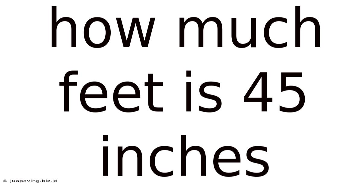 How Much Feet Is 45 Inches