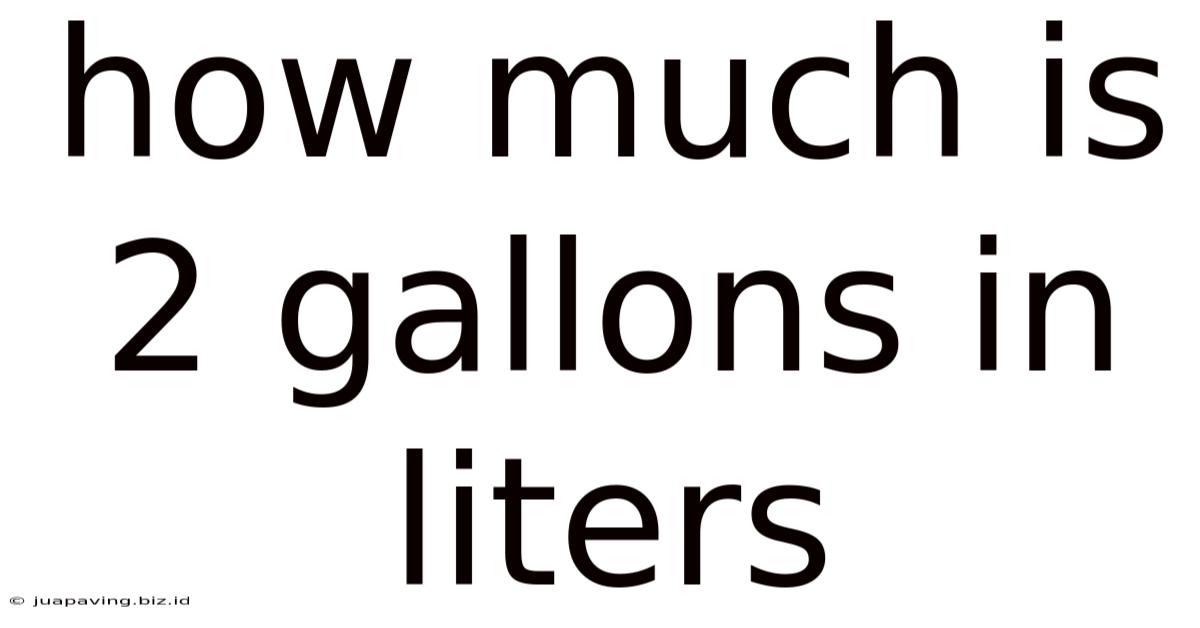 How Much Is 2 Gallons In Liters