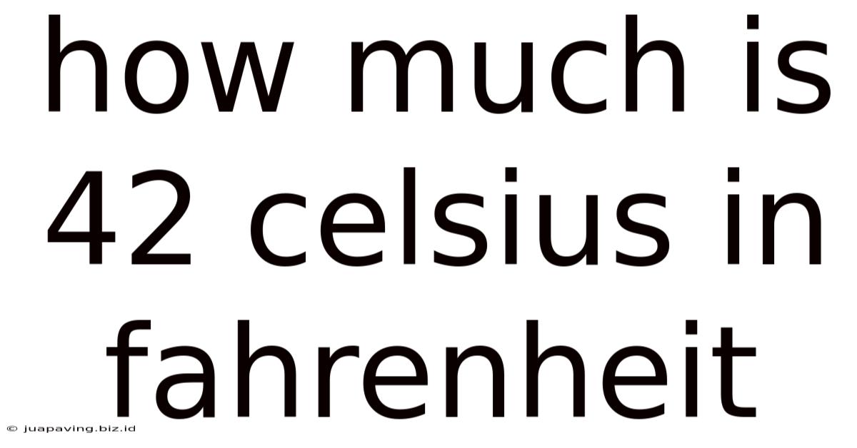 How Much Is 42 Celsius In Fahrenheit