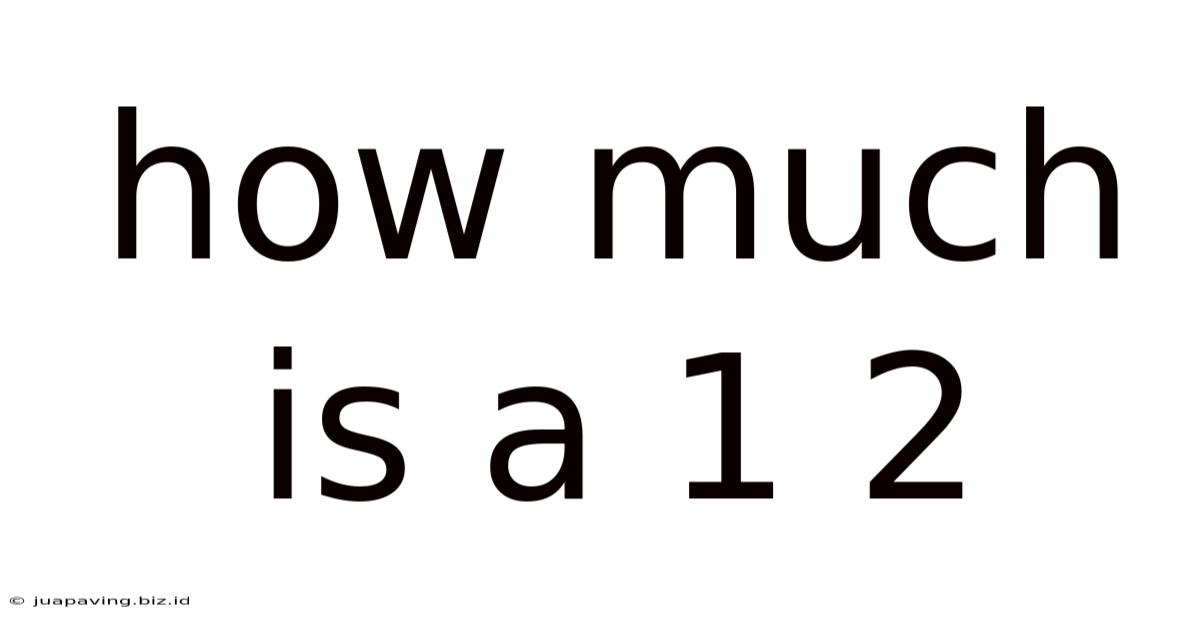 How Much Is A 1 2
