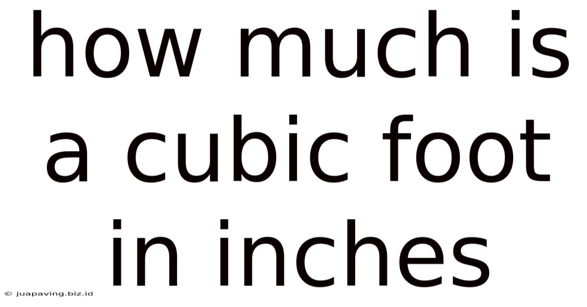 How Much Is A Cubic Foot In Inches