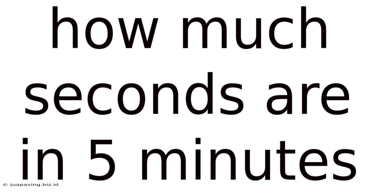 How Much Seconds Are In 5 Minutes