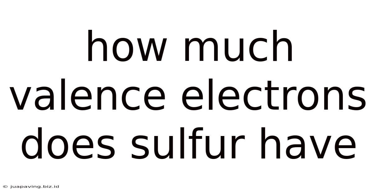 How Much Valence Electrons Does Sulfur Have