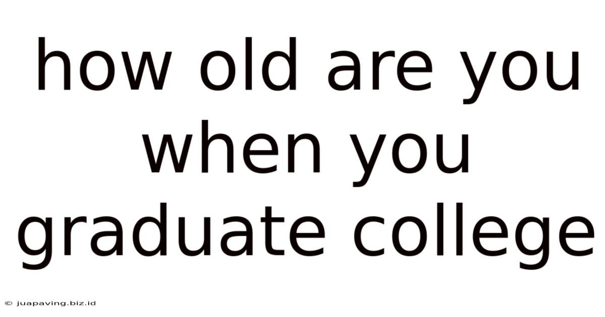 How Old Are You When You Graduate College