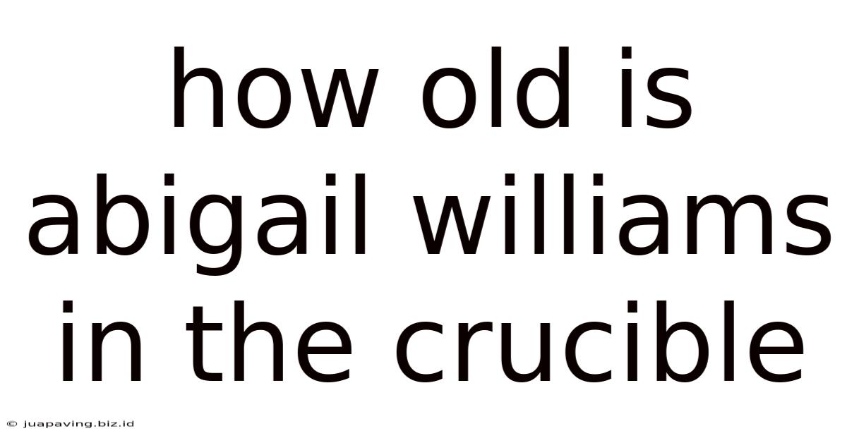 How Old Is Abigail Williams In The Crucible