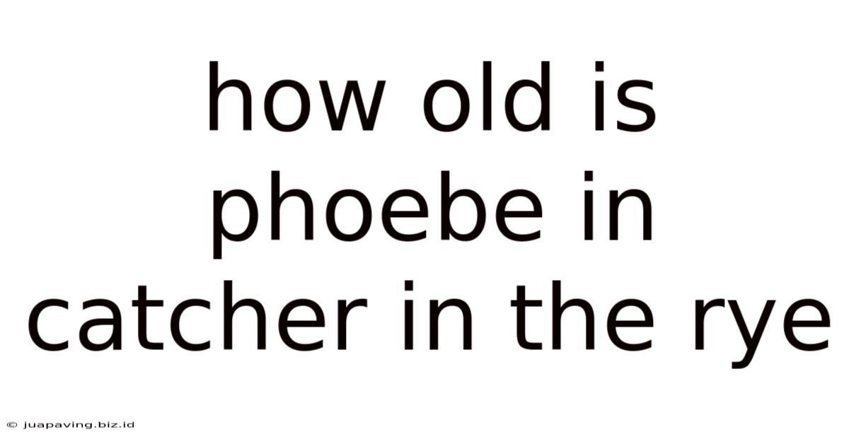 How Old Is Phoebe In Catcher In The Rye
