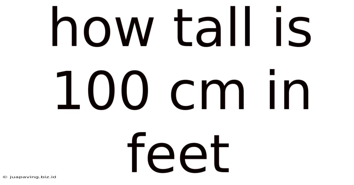 How Tall Is 100 Cm In Feet
