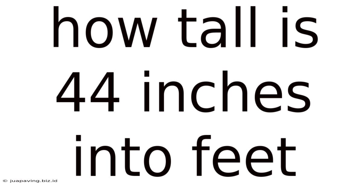 How Tall Is 44 Inches Into Feet
