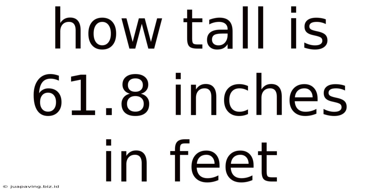 How Tall Is 61.8 Inches In Feet