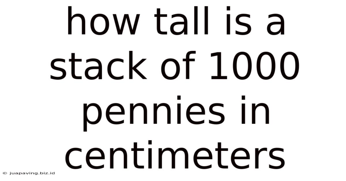 How Tall Is A Stack Of 1000 Pennies In Centimeters