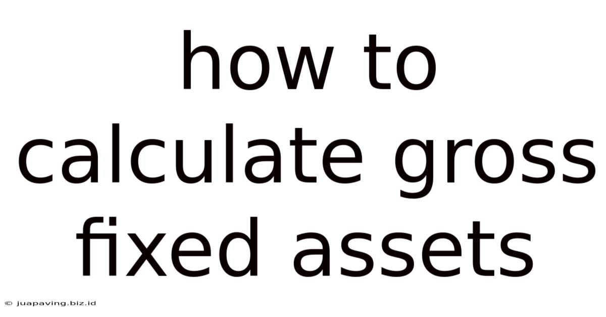 How To Calculate Gross Fixed Assets
