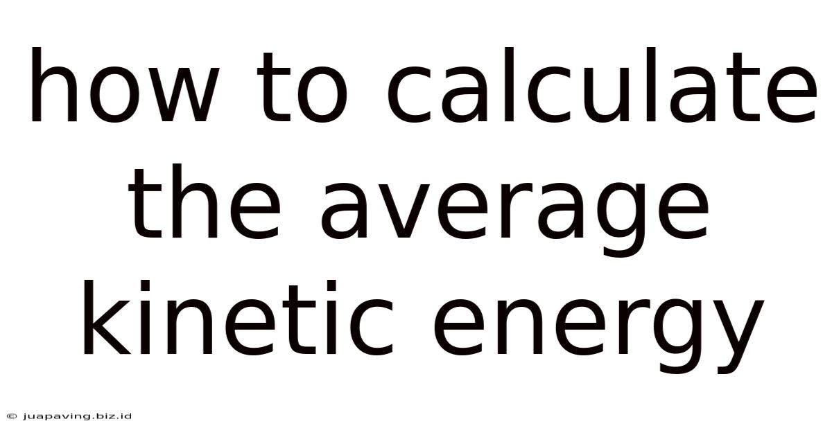 How To Calculate The Average Kinetic Energy