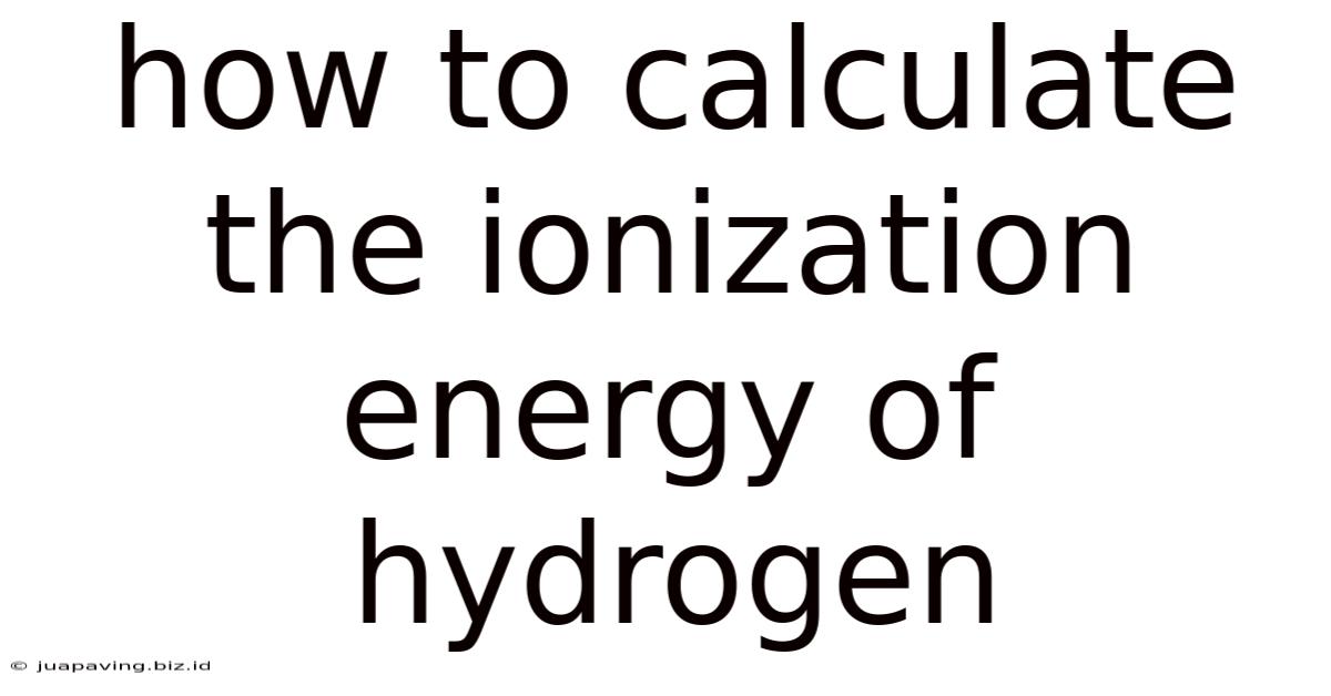 How To Calculate The Ionization Energy Of Hydrogen
